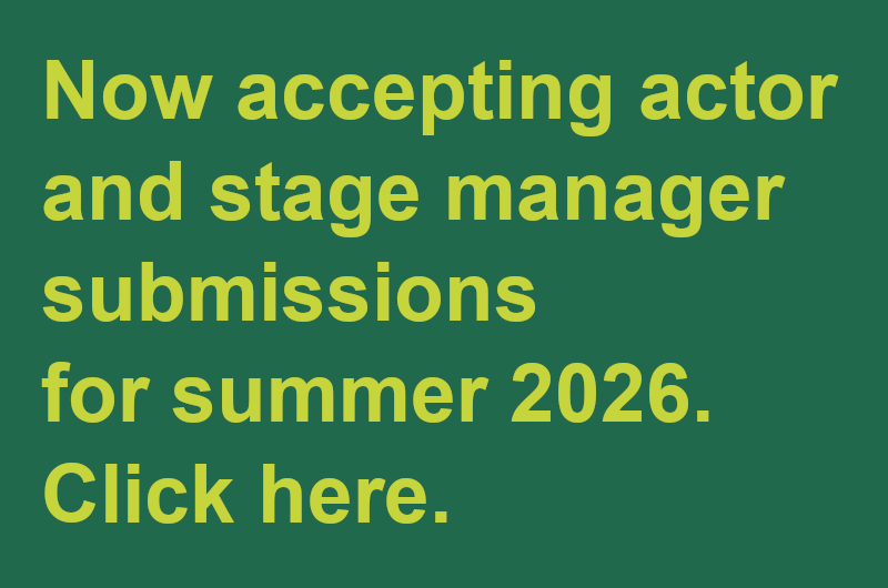 Now accepting actor and stage manager submissions for summer 2026. Click here.